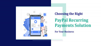 Choosing the Right PayPal Recurring Payments Solution for Your Business